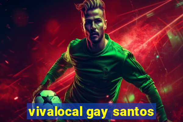 vivalocal gay santos